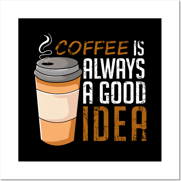 Coffee Is Always A Good Idea Funny Wall Art by DragonTees